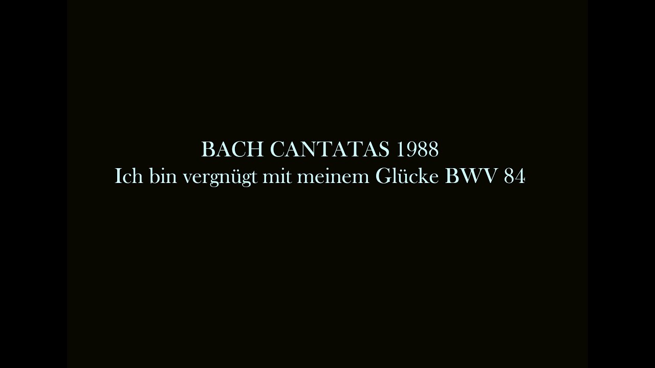 Cantata - Ich bin vergn&uuml;gt mit meinem Gl&uuml;cke - J.S. Bach BWV 84