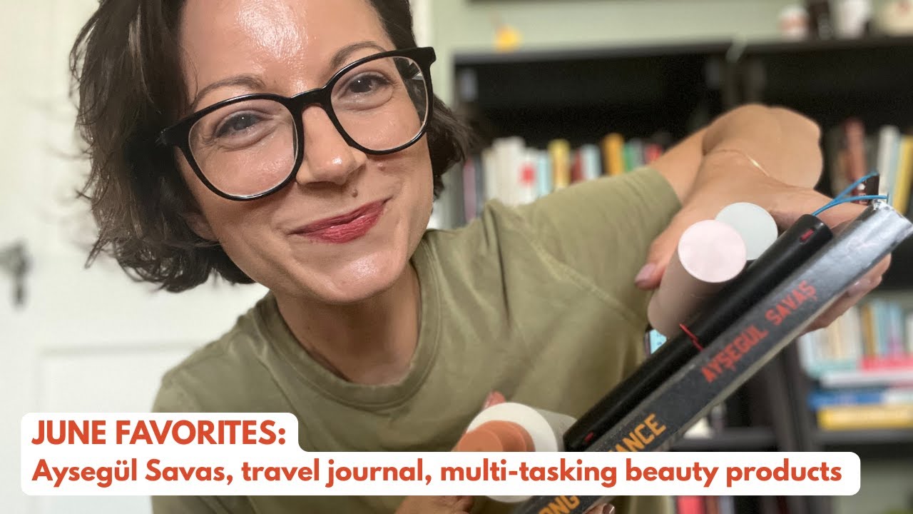 My July Favorites: Ayşegül Savaş, Paper Republic Travel Journal + multi-tasking beauty products