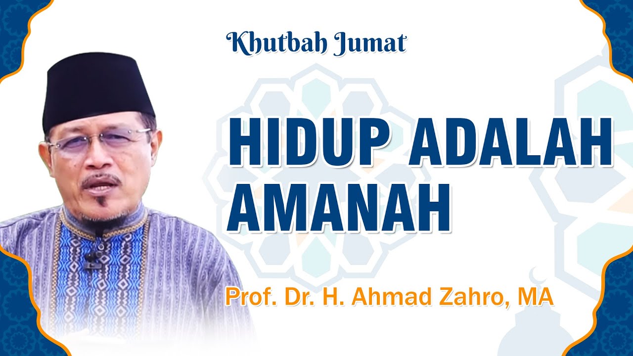 Hidup Adalah Amanah - Prof. Dr. H. Ahmad Zahro, MA | Khutbah Jumat