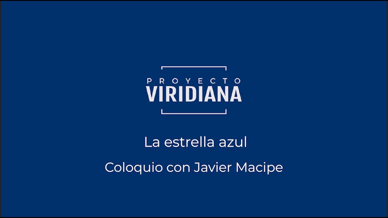 La estrella azul coloquio con Javier Macipe en Proyecto Viridiana