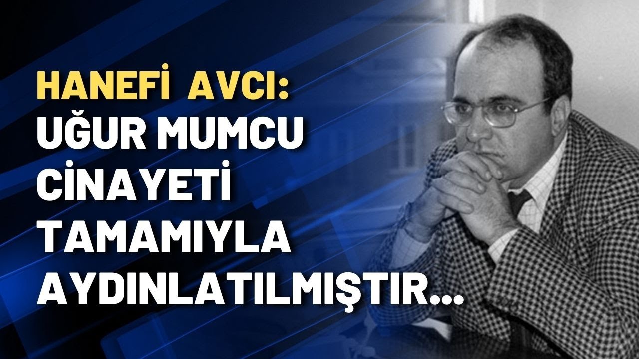 Hanefi Avcı: Uğur Mumcu cinayeti tamamıyla aydınlatılmıştır...