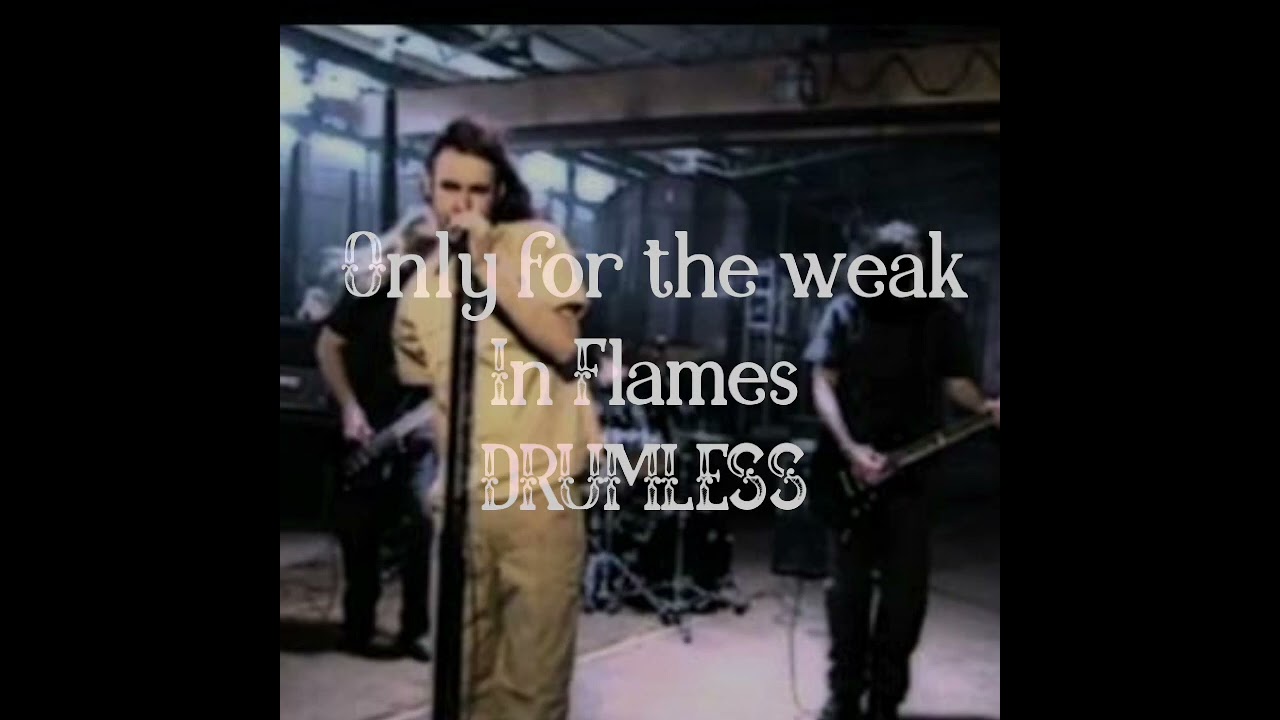 only for the weak - in flames - Drumless