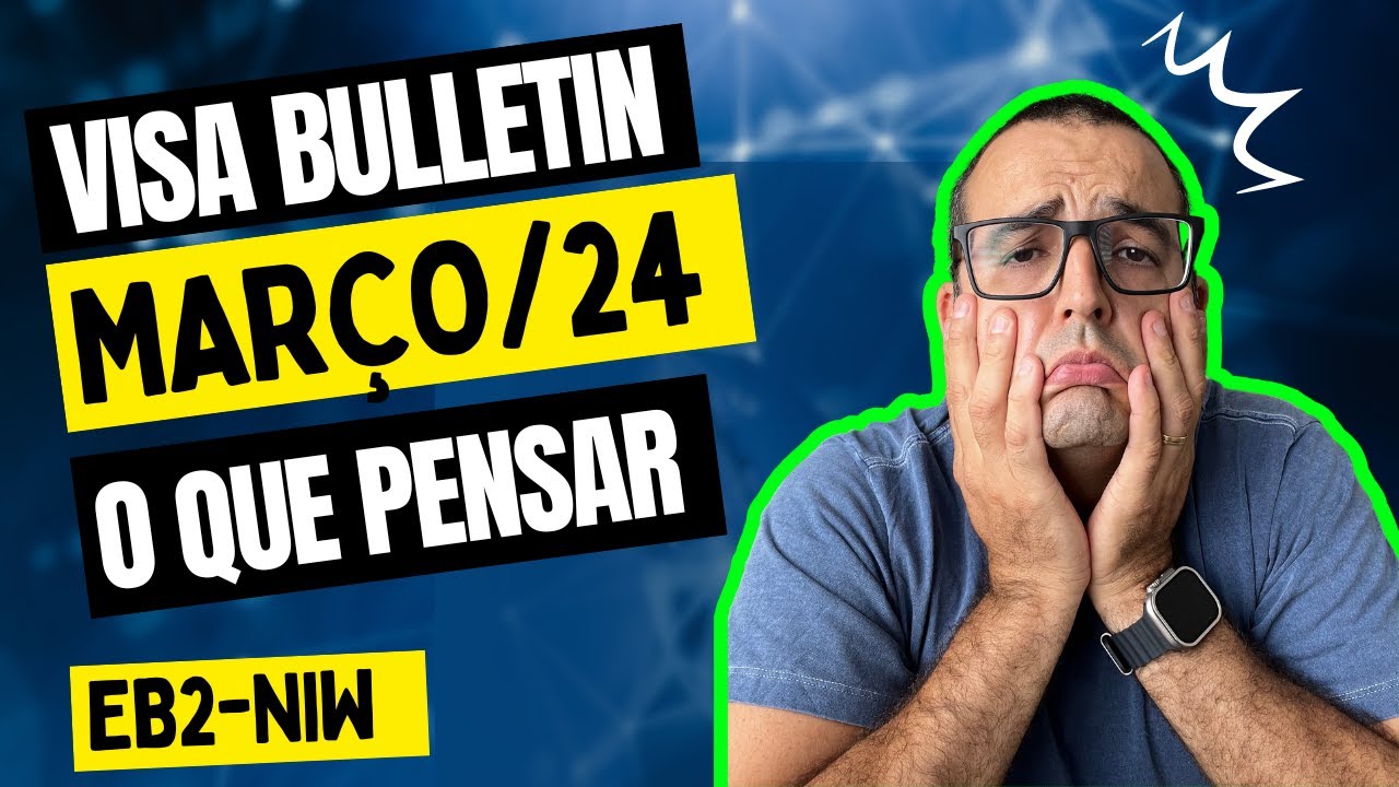 🔵 Visa Bulletin Mar&ccedil;o 2024 e an&aacute;lise futura - EB2-NIW