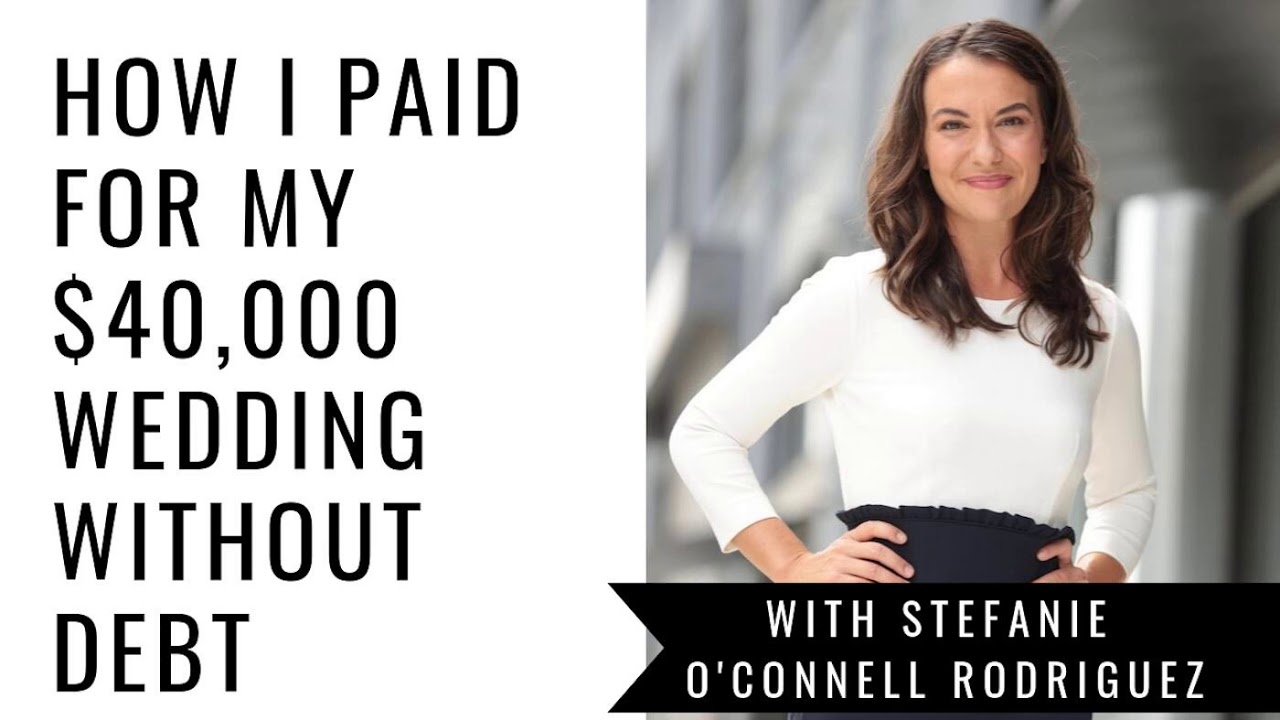 How I Paid for my $40,000 Wedding Without Debt - with Stefanie O&rsquo;Connell Rodriguez