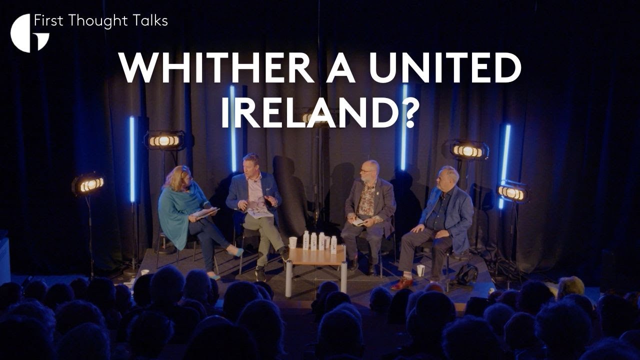 Whither a United Ireland | First Thought Talks | GIAF 2024