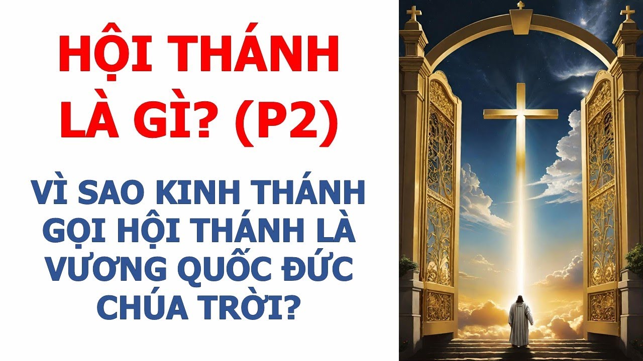 Hội Thánh Là Gì? Vì Sao Kinh Thánh Gọi Hội Thánh Là Vương Quốc Đức Chúa Trời?