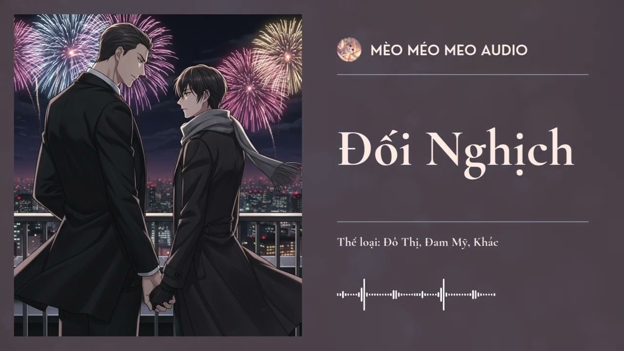 Đối Nghịch Chương 61 - 66 (End) Audio Đô Thị, Đam Mỹ, Khác