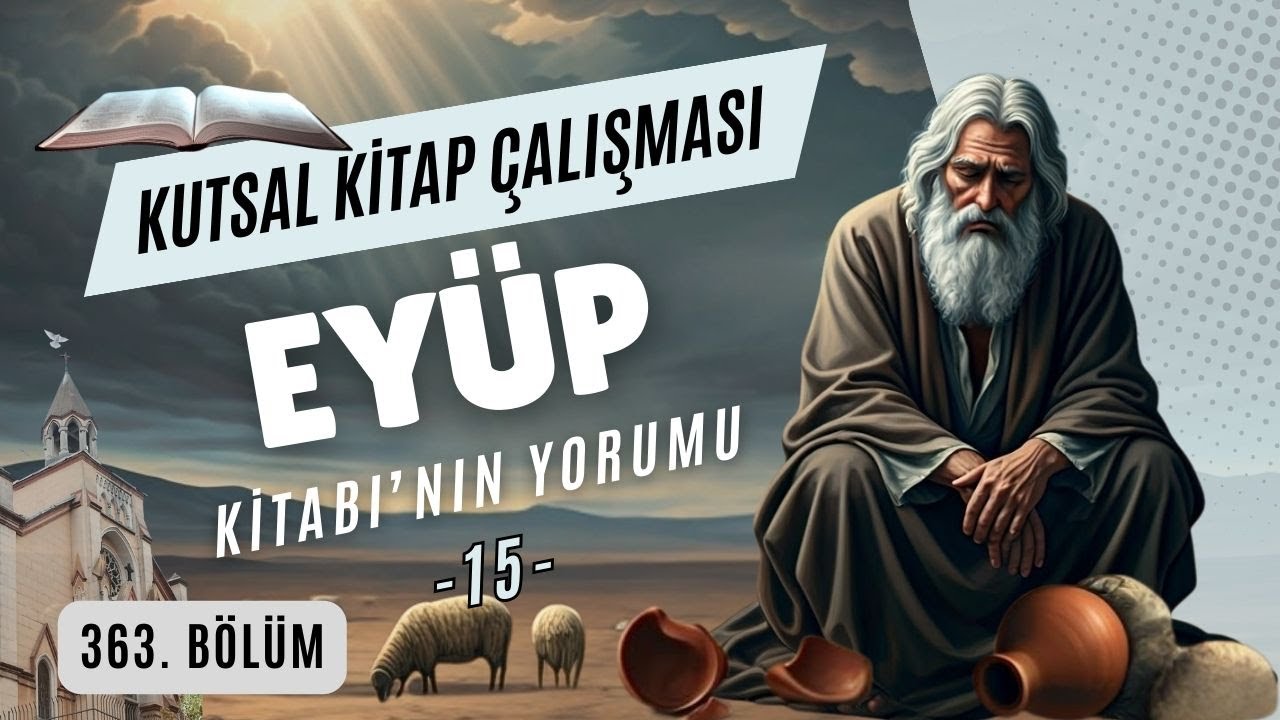 Kutsal Kitap &Ccedil;alışması - 363 - Gedikpaşa İncil Kilisesi - Ey&uuml;p 29 - K.Ağabaloğlu - K051023