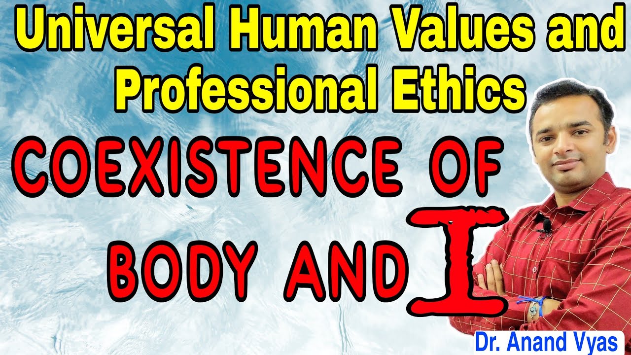 Coexistence of Body and I | Universal Human Values and Professional Ethics | Unit 2 Part 1