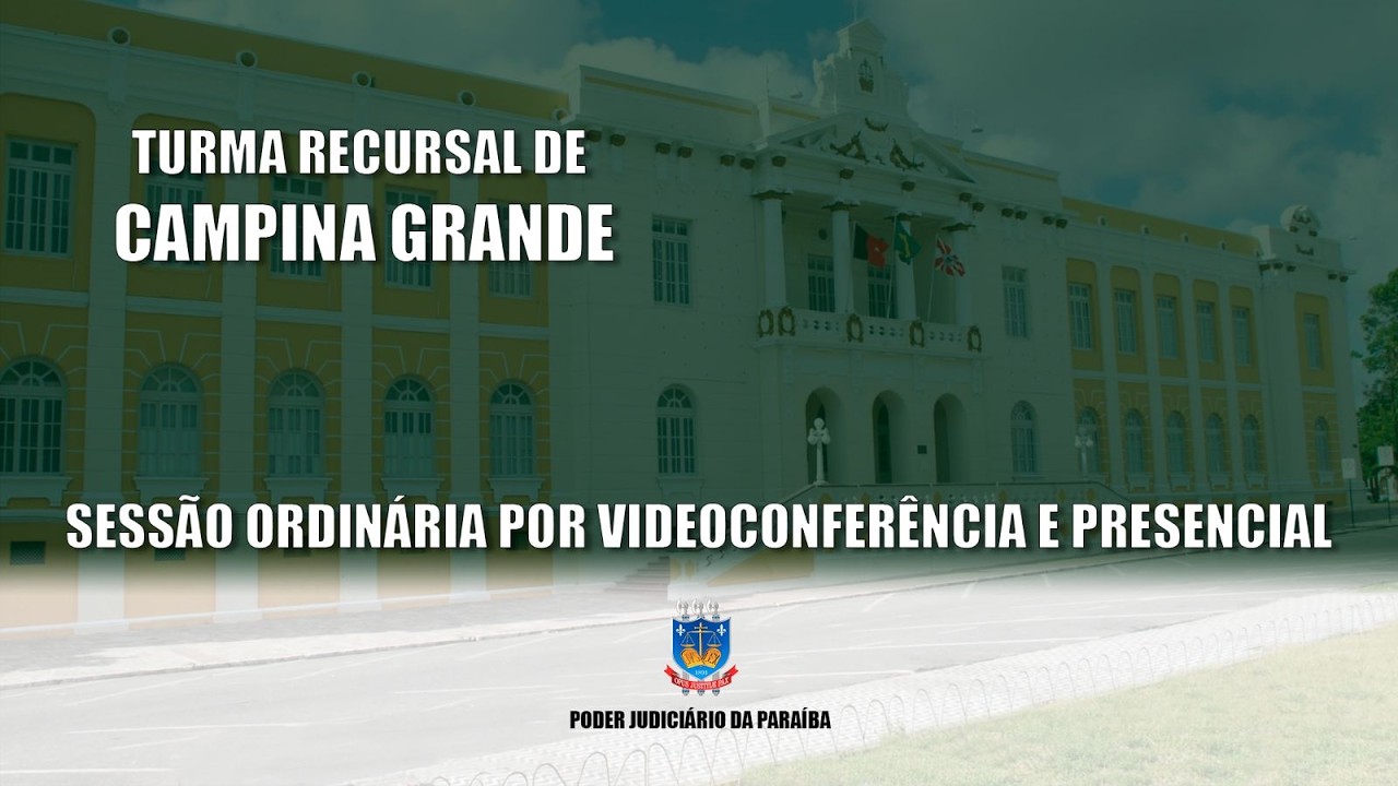 TJPB - 3ª Sessão Ordinária da Turma Recursal de Campina Grande 11/02/2026 9h.