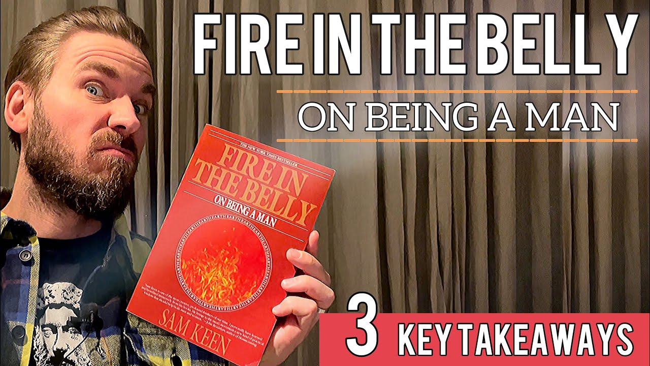 3 Key Lessons from Fire In the Belly : On Being a Man by Sam Keen