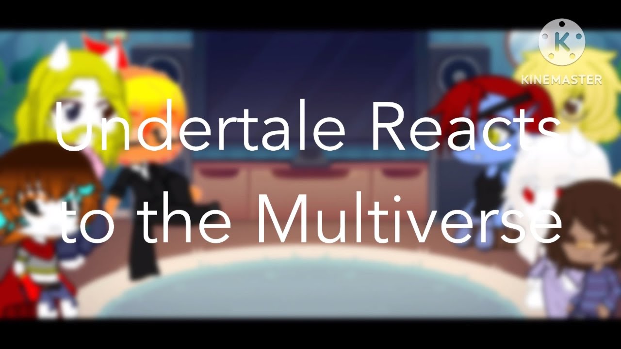 Undertale Reacts to the Multiverse Part 1