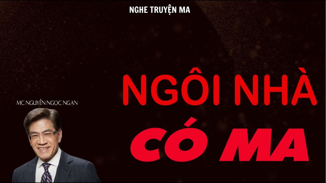TRUYỆN MA NGUYỄN NGỌC NGẠN: NGÔI NHÀ CÓ MA | TRUYỆN MA TÂM LINH RÙNG RỢN VÀ ĐÁNG SỢ MỚI NHẤT.