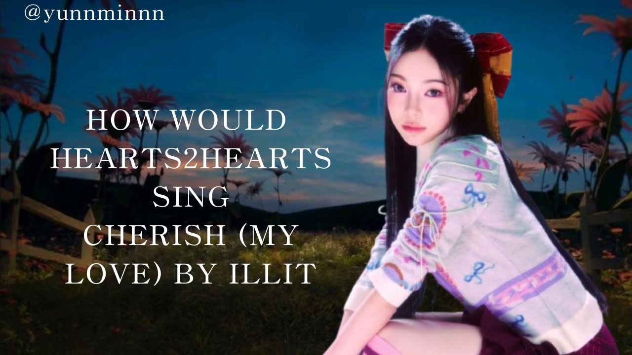 (AI COVER) HOW WOULD HEARTS2HEARTS SING CHERISH (MY LOVE) BY ILLIT