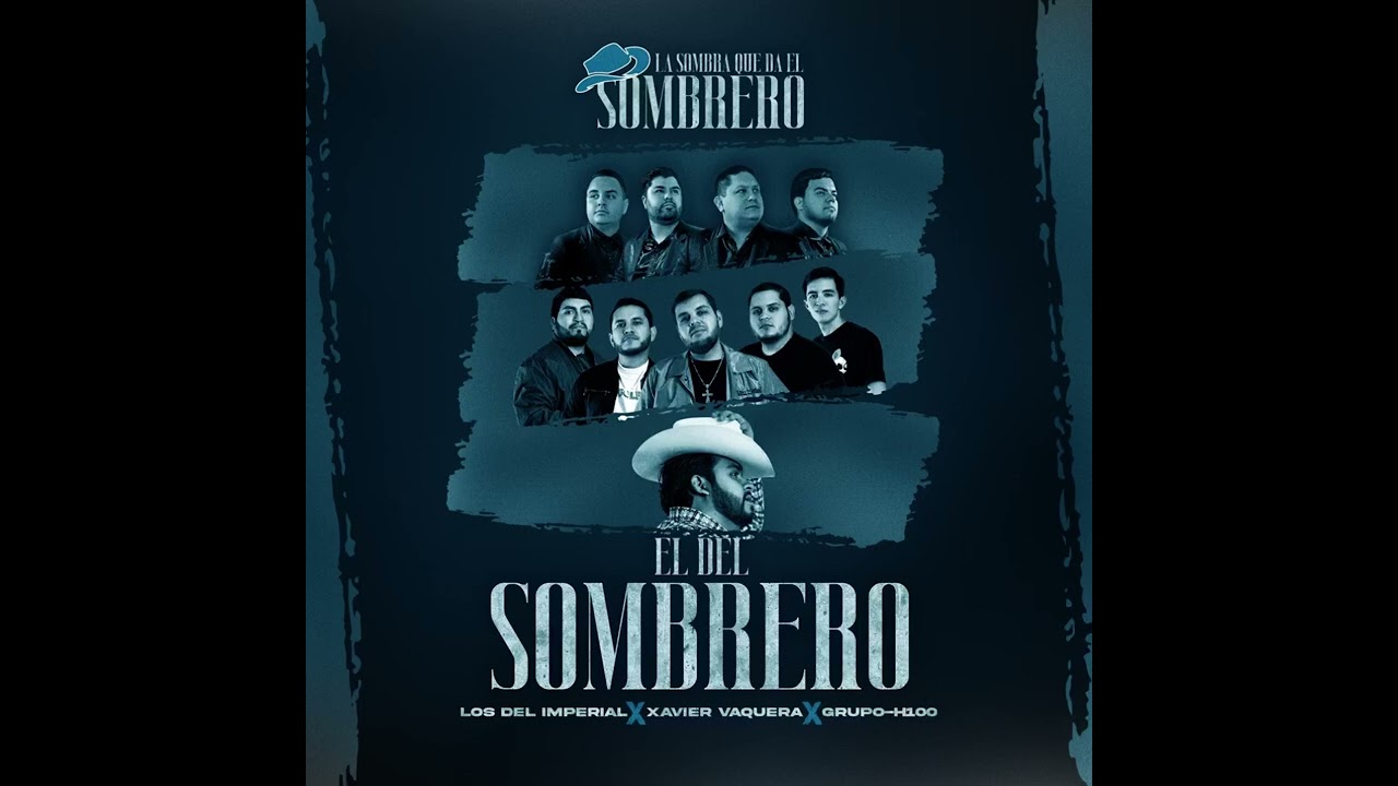 La Sombra Que Da El Sombrero - Grupo H-100 ft Los Del Imperial ft Xavier Vaquera (Estudio) 