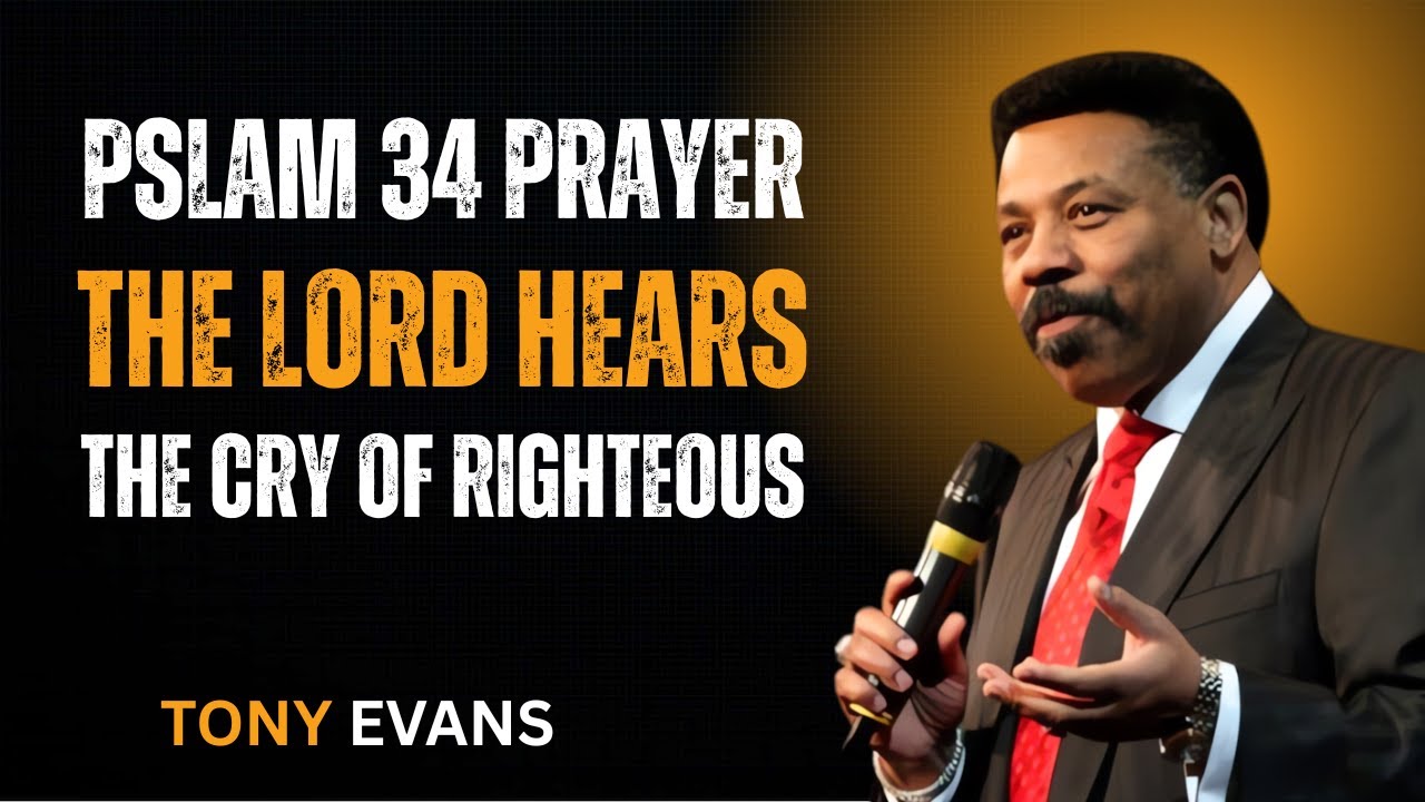 The Lord Hears the Cry of the Righteous — Psalm 34 Prayer |Tony Evans Message on Faith & Deliverance