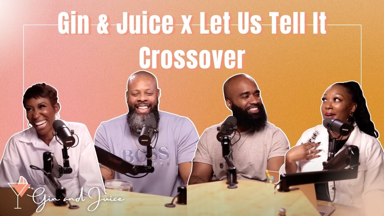 Gin & Juice Podcast | Gin & Juice x Let Us Tell It Crossover Episode (Mel Got Drunk + Love Is Blind)