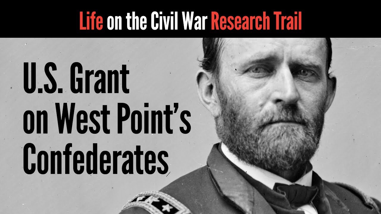 U.S. Grant on West Point’s Confederates