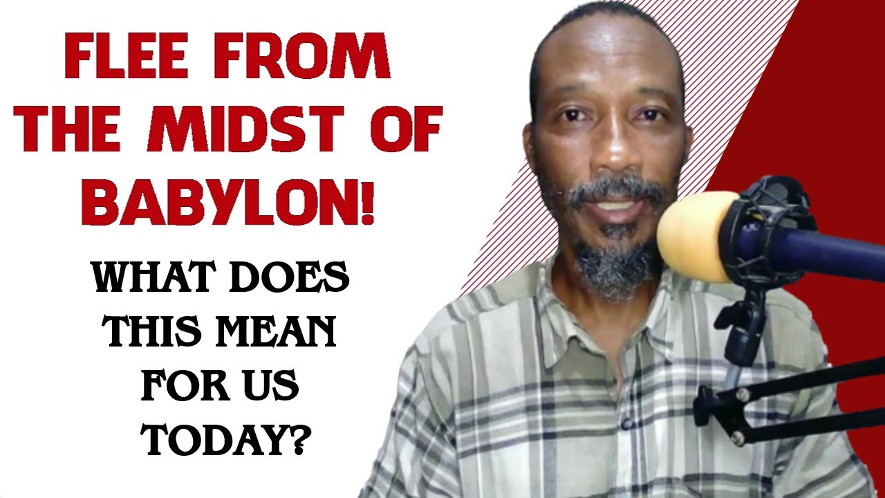 Flee From The Midst Of Babylon: What Does This Mean For Us Today?