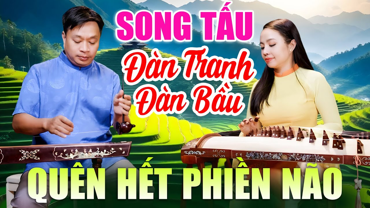 SONG TẤU Đàn Bầu Đàn Tranh Nghe Quên Hết Phiền Não | Nhạc Hòa Tấu Không Lời Thư giãn