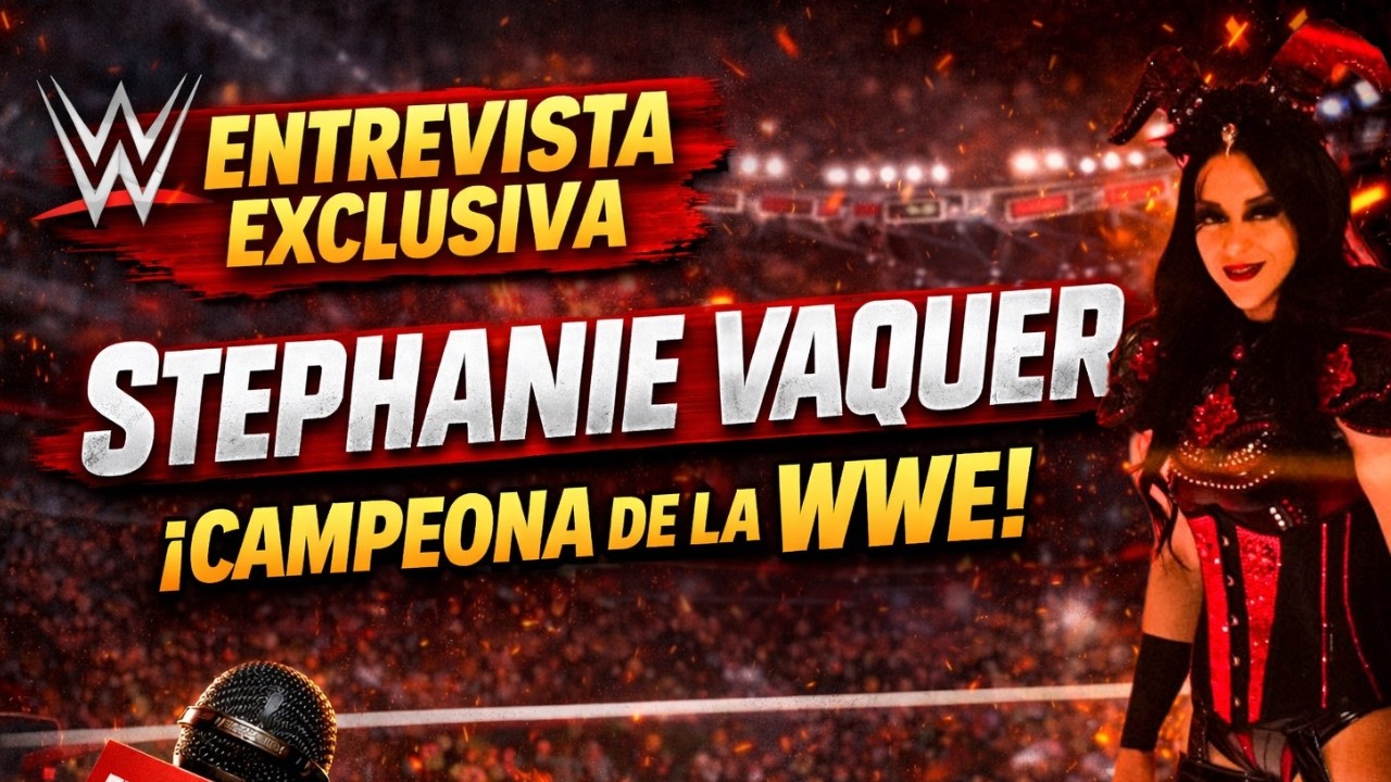 Stephanie Vaquer: La primera campeona latina de WWE habla SIN FILTRO de cara a WRESTLEMANIA
