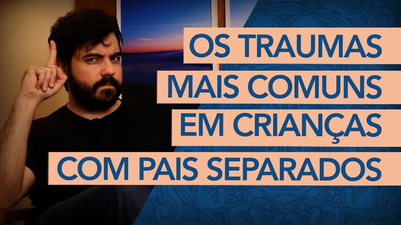 Os traumas mais COMUNS em crianças com pais SEPARADOS. (Segundo um Psicanalista)
