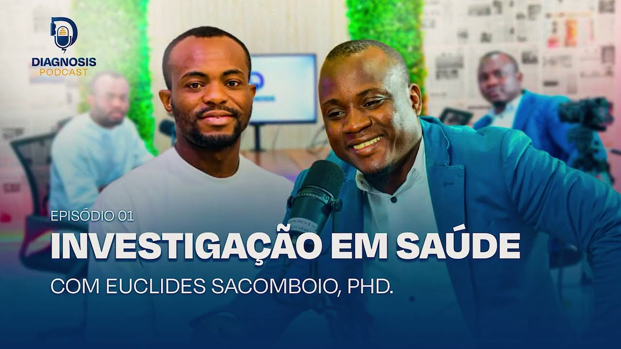 INVESTIGAÇÃO EM SAÚDE (Com Euclides Sacomboio, PhD) | Diagnosis Podcast | EP. 01