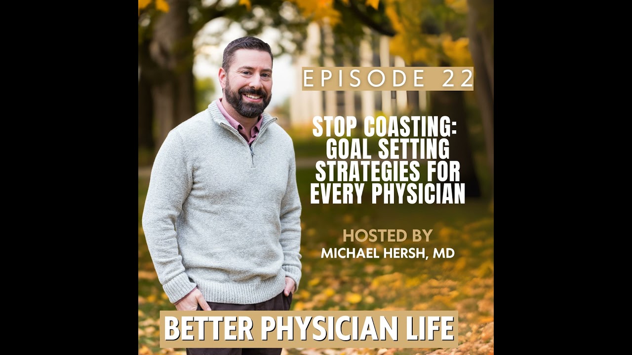 Stop Coasting: Goal Setting Strategies For Every Physician | Ep22