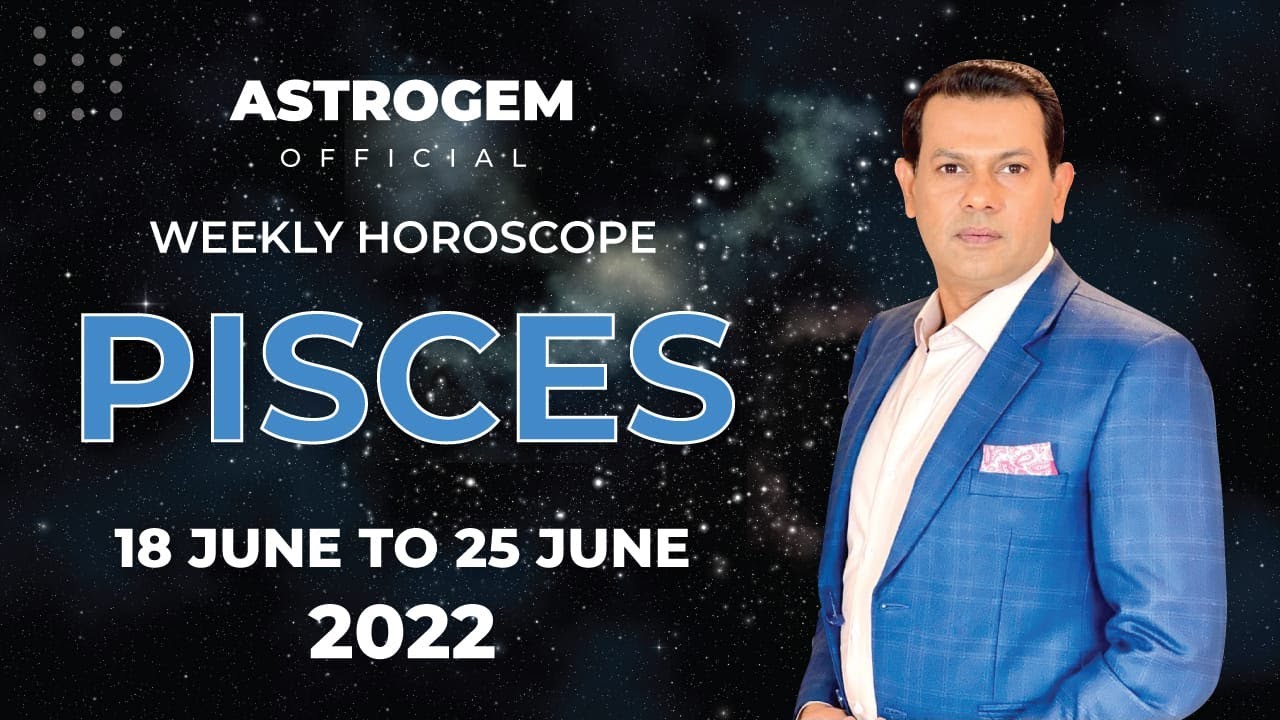 Pisces weekly horoscope 18th June to 25th June