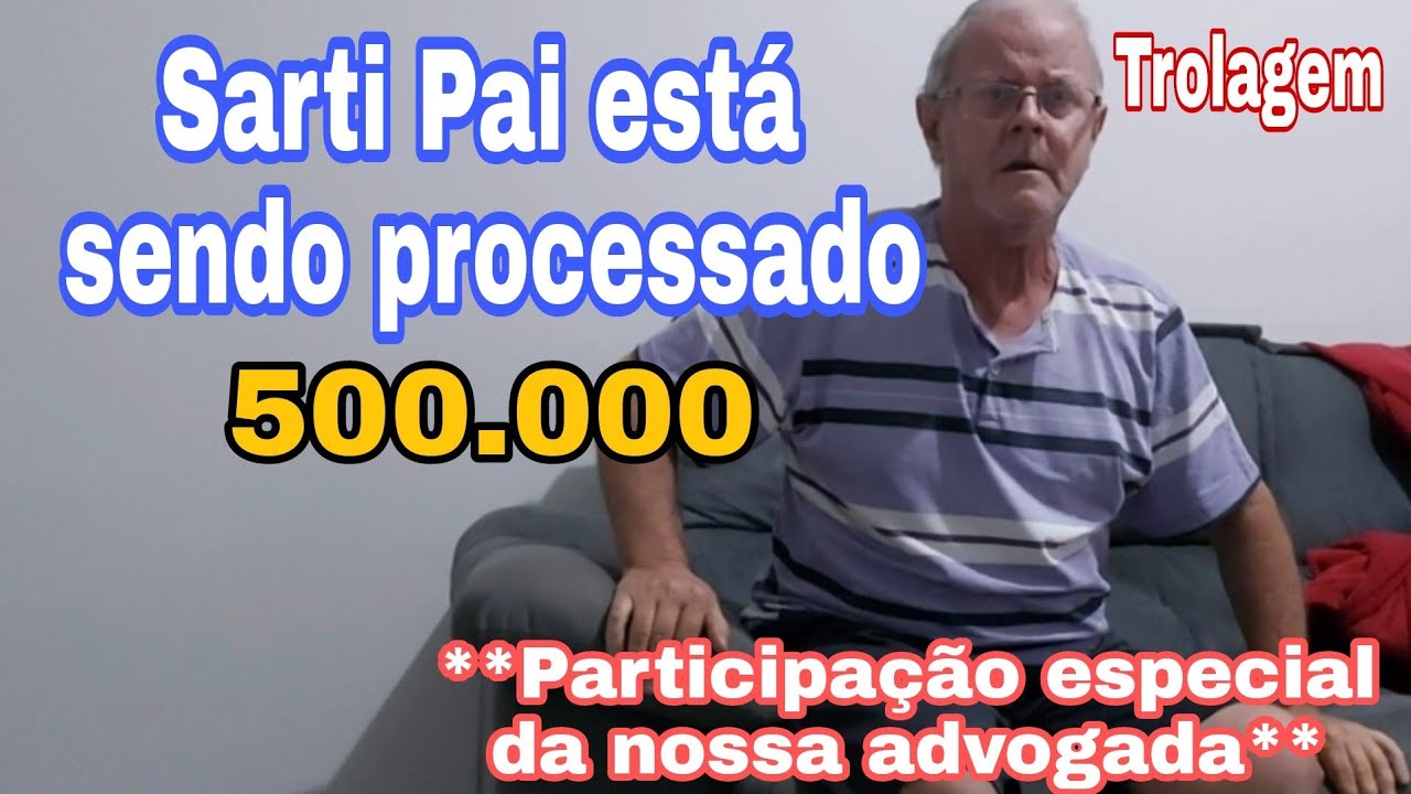 SARTI PAI FOI PROCESSADO (TROLAGEM)
