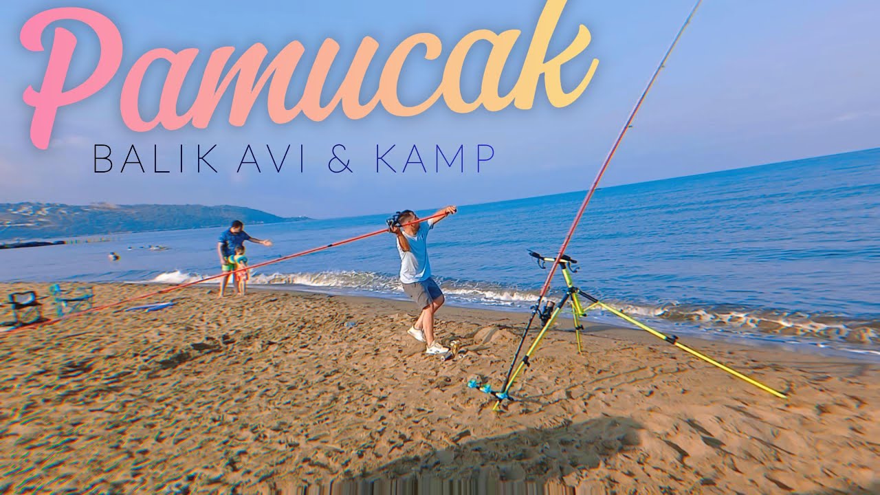 Pamucak Balık Avı ve 48 Saat Çadır Kampı!