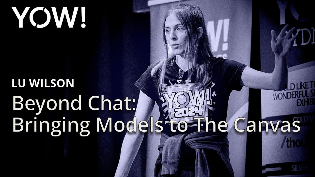 Beyond Chat: Bringing Models to The Canvas &bull; Lu Wilson &bull; YOW! 2024