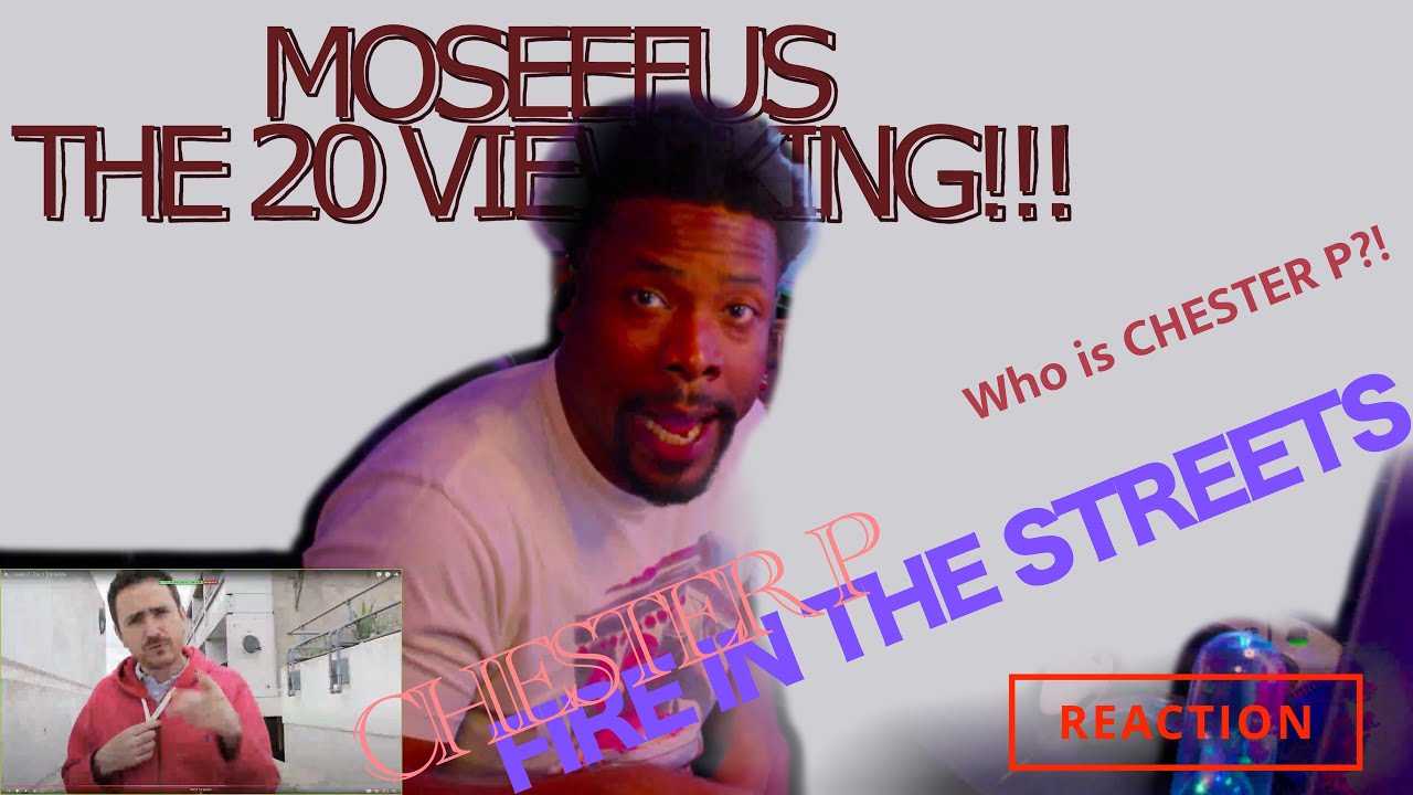 Who is ... CHESTER P - FIRE IN THE STREETS #reaction #moseefus #the20viewking