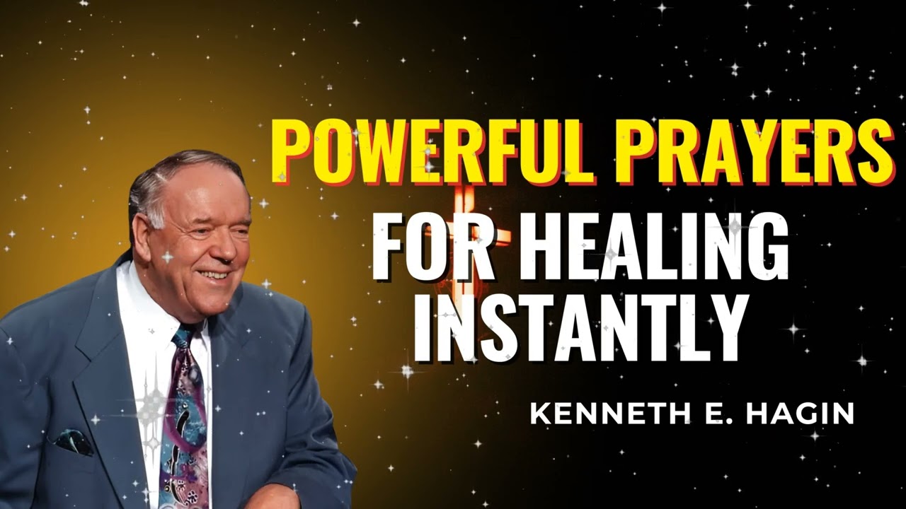 POWERFUL PRAYERS FOR HEALING INSTANTLY | Kenneth E Hagin