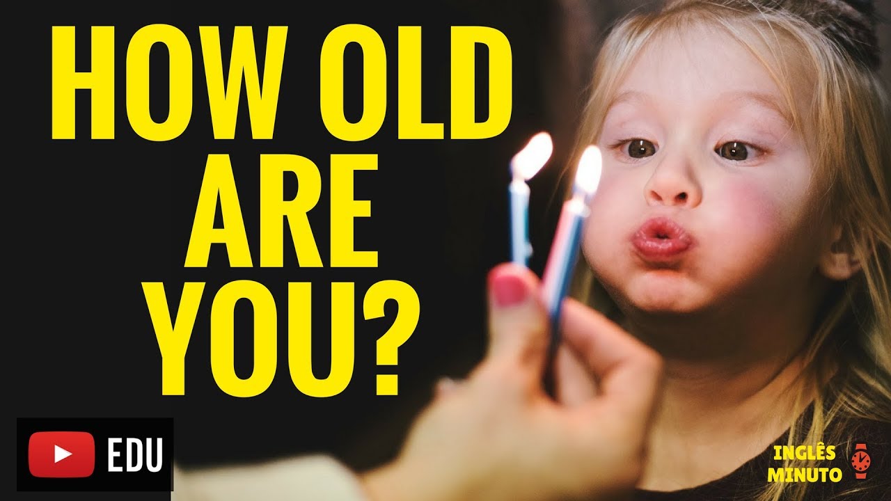 HOW OLD ARE YOU? - Não erre mais! - Inglês Minuto