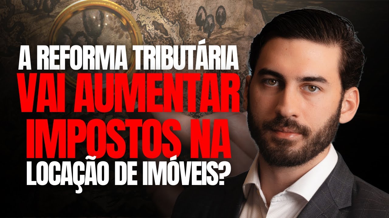 Reforma Tributária: Como ficará a TRIBUTAÇÃO da LOCAÇÃO DE IMÓVEIS?