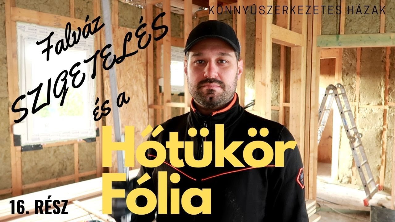 Könnyűszerkezetes Házak 16. RÉSZ - FALVÁZ SZIGETELÉS ÉS A HŐTÜKÖR FÓLIA