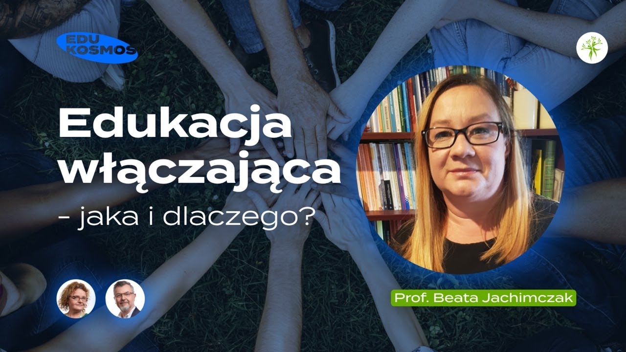 Edukacja włączająca - jaka i dlaczego? - prof. Beata Jachimczak