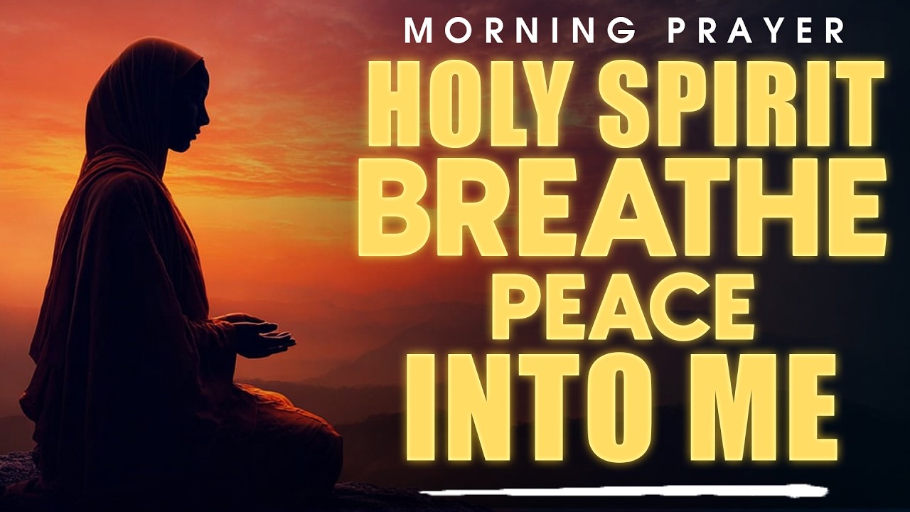 Holy Spirit, Breathe Peace Into Me Today | A Gentle Morning Prayer