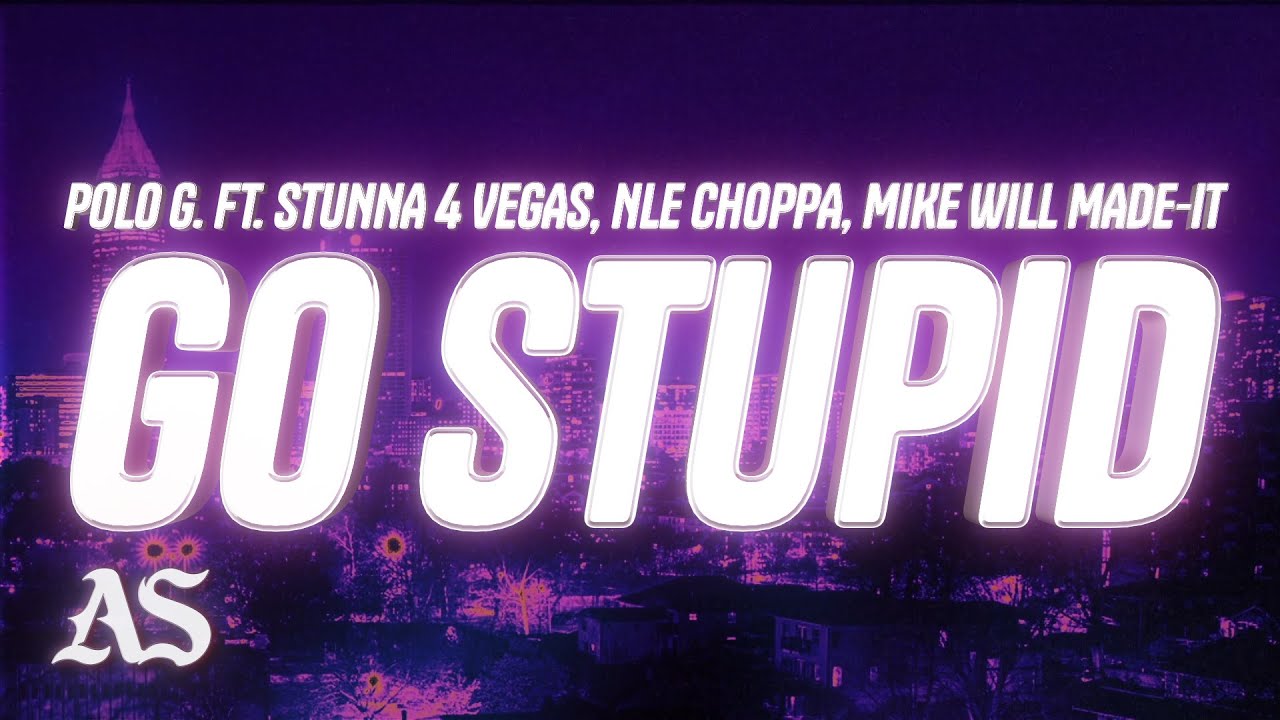 Polo G - Go Stupid (Lyrics) ft. Stunna 4 Vegas & NLE Choppa