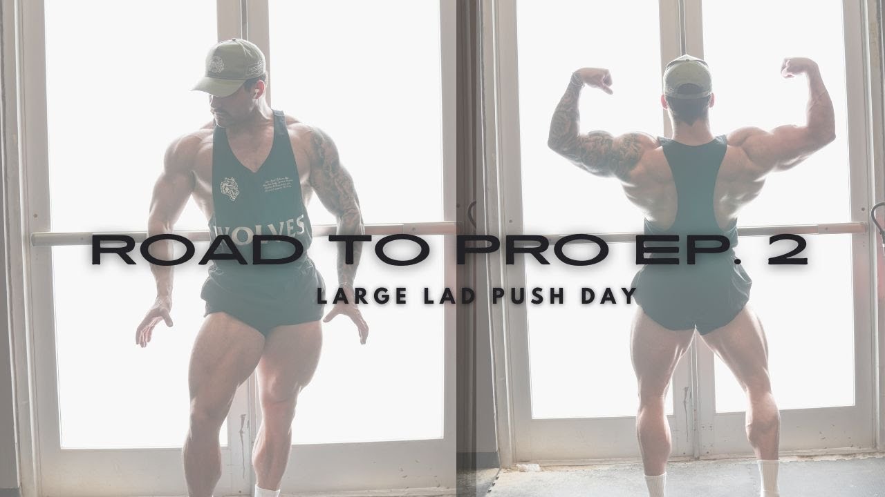 LARGE LAD PUSH DAY | ROAD TO PRO EP  2