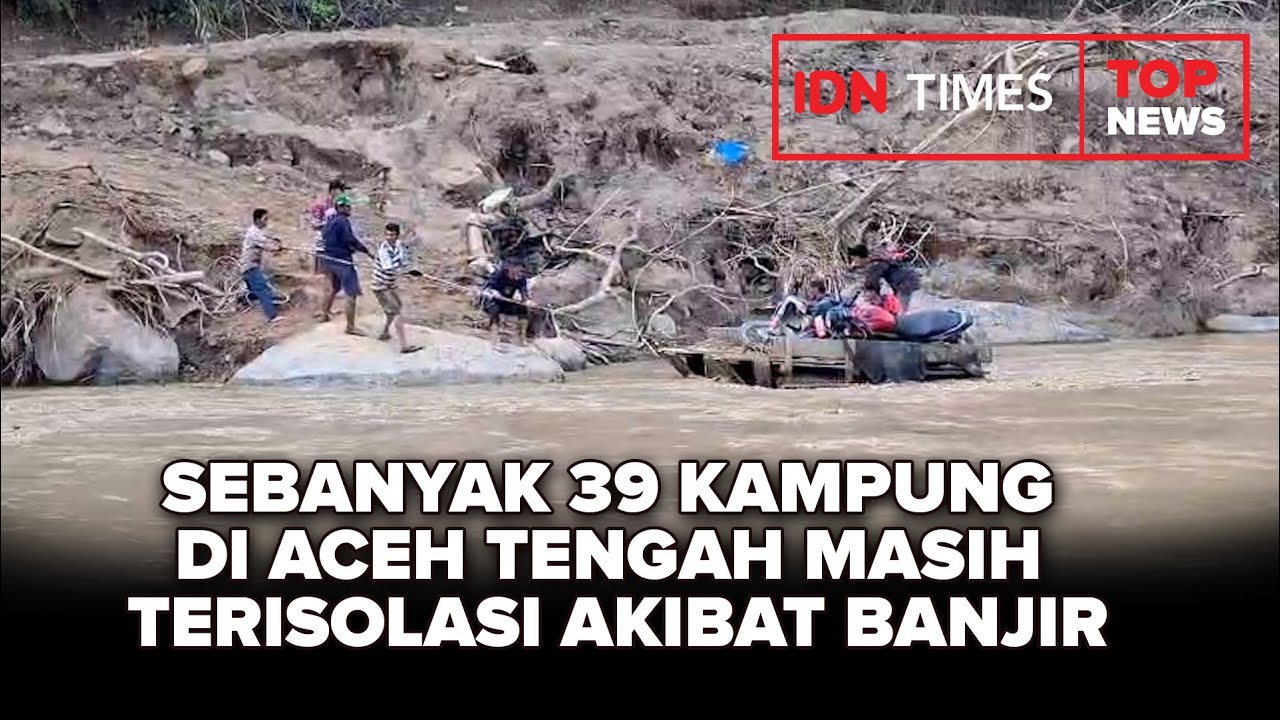 Sebanyak 39 Kampung di Aceh Tengah Masih Terisolasi Akibat Banjir | TOP NEWS OF THE DAY
