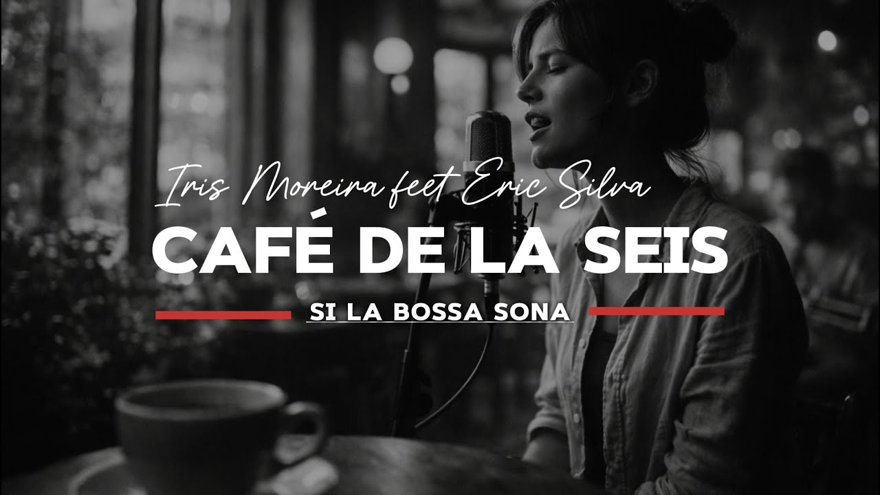 Café de las seis | Bossa Nova | Iris Moreira con Eric Silva | Si la bossa sona (Letra)