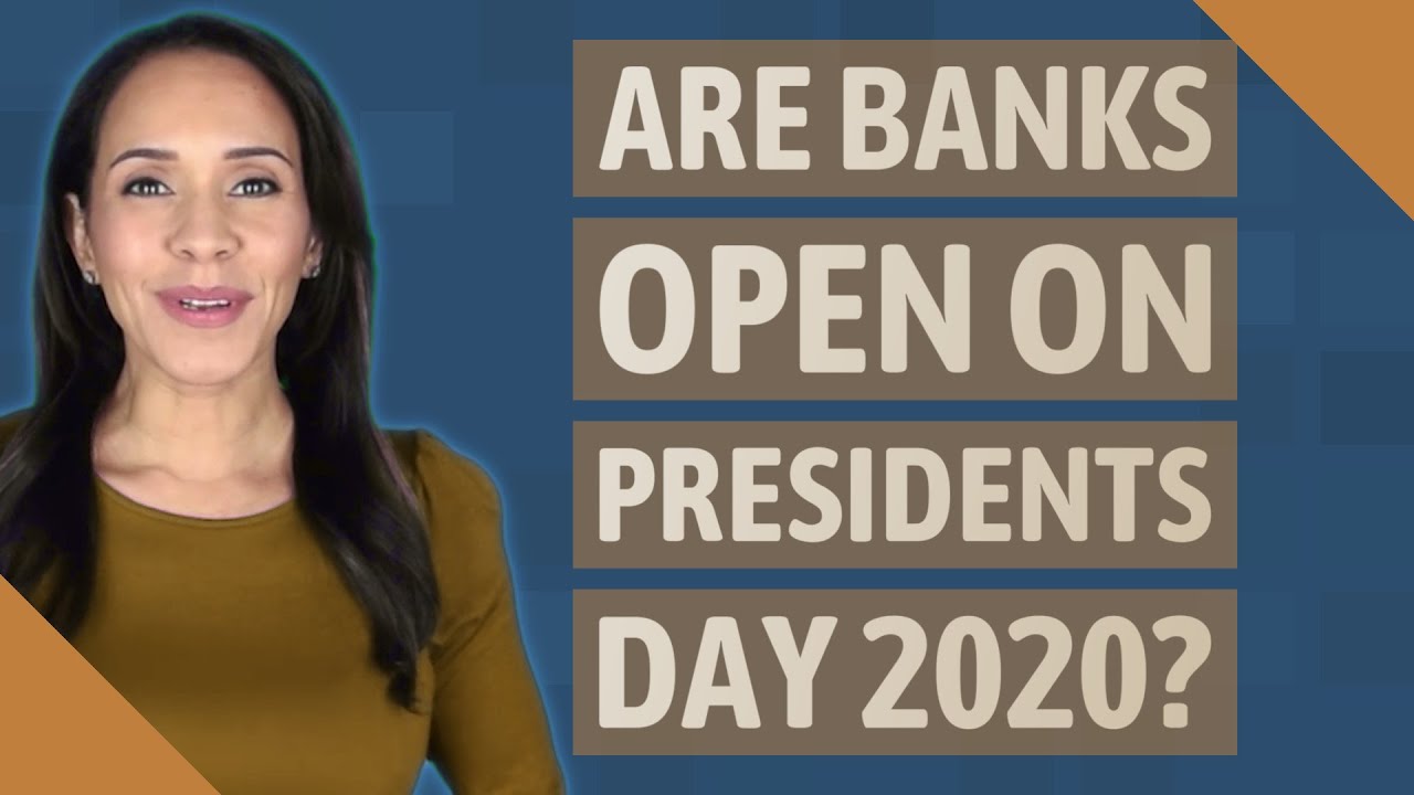 Are banks open on Presidents Day 2020?