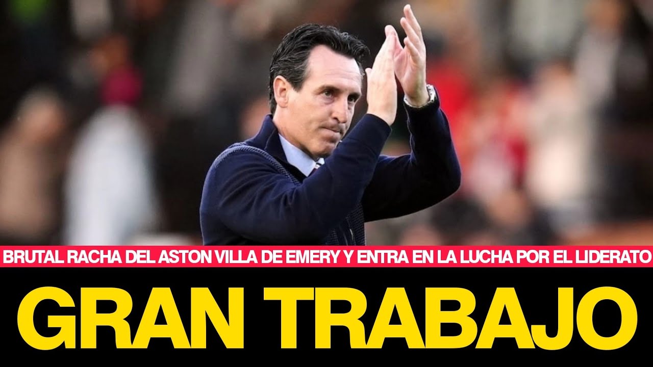 BRUTAL RACHA DEL ASTON VILLA Y SE MANTIENE EN LA PELEA POR LA PREMIER | GRAN TRABAJO DE EMERY