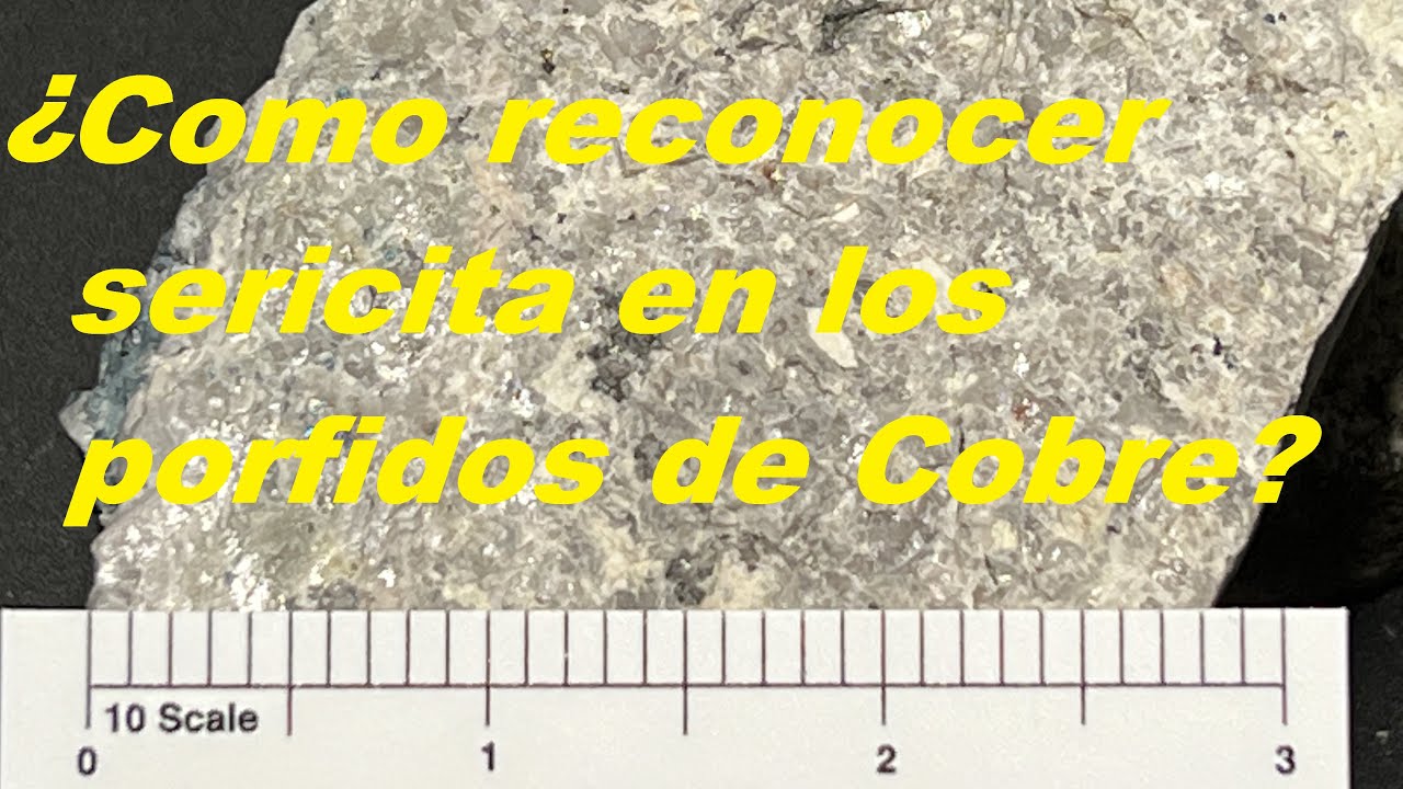 ¿Cómo reconocer sericita en depósitos de pórfido de cobre?