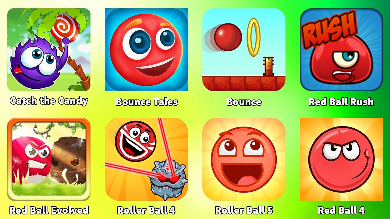 Red Ball 4,Red Ball Rush,Red Ball Evolved,Roller Ball 4,Roller Ball 5,Bounce Tales,Catch the Candy