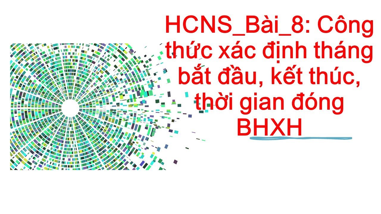 Hành chính nhân sự_Bài_8: XĐ tháng bắt đầu, kết thúc, thời gian đóng BHXH#Excel #Helen #Học_online