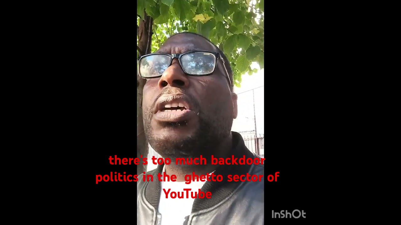 there's too much backdoor politics in the  ghetto sector of YouTube.@Cosmologybey9-z3b