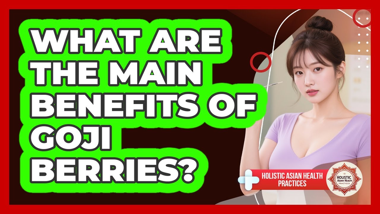 What Are The Main Benefits Of Goji Berries? - Holistic Asian Health Practices